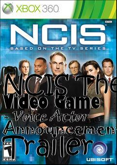Box art for NCIS The Video Game - Voice Actor Announcement Trailer