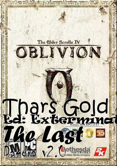 Box art for Thars Gold Ed: Exterminating The Last Daedra v2.0