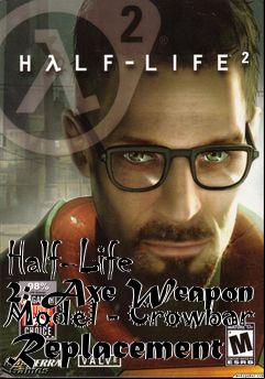 Box art for Half-Life 2: Axe Weapon Model - Crowbar Replacement