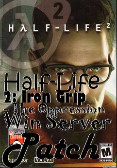 Box art for Half-Life 2: Iron Grip - The Oppression Win Server Patch