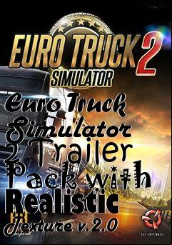 Box art for Euro Truck Simulator 2 Trailer Pack with Realistic Texture v.2.0
