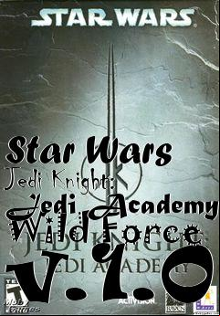 Box art for Star Wars Jedi Knight: Jedi Academy Wild Force v.1.0