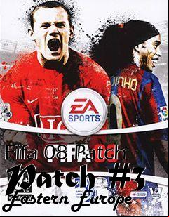 Box art for Fifa 08 Patch Patch #3 Eastern Europe