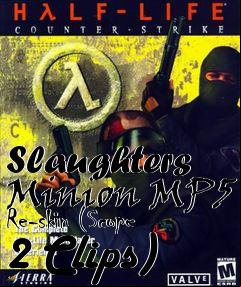 Box art for Slaughters Minion MP5 Re-skin (Scope 2 Clips)