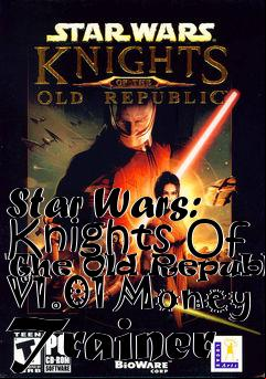 Box art for Star
Wars: Knights Of The Old Republic V1.01 Money Trainer