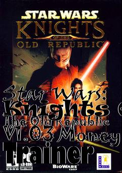 Box art for Star
Wars: Knights Of The Old Republic V1.03 Money Trainer