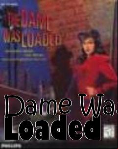 Box art for Dame Was Loaded